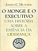 "O Monge e O Executivo" (James C. Hunter)