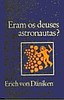 "Eram os Deuses Astronautas?" (Erich von Däniken)
